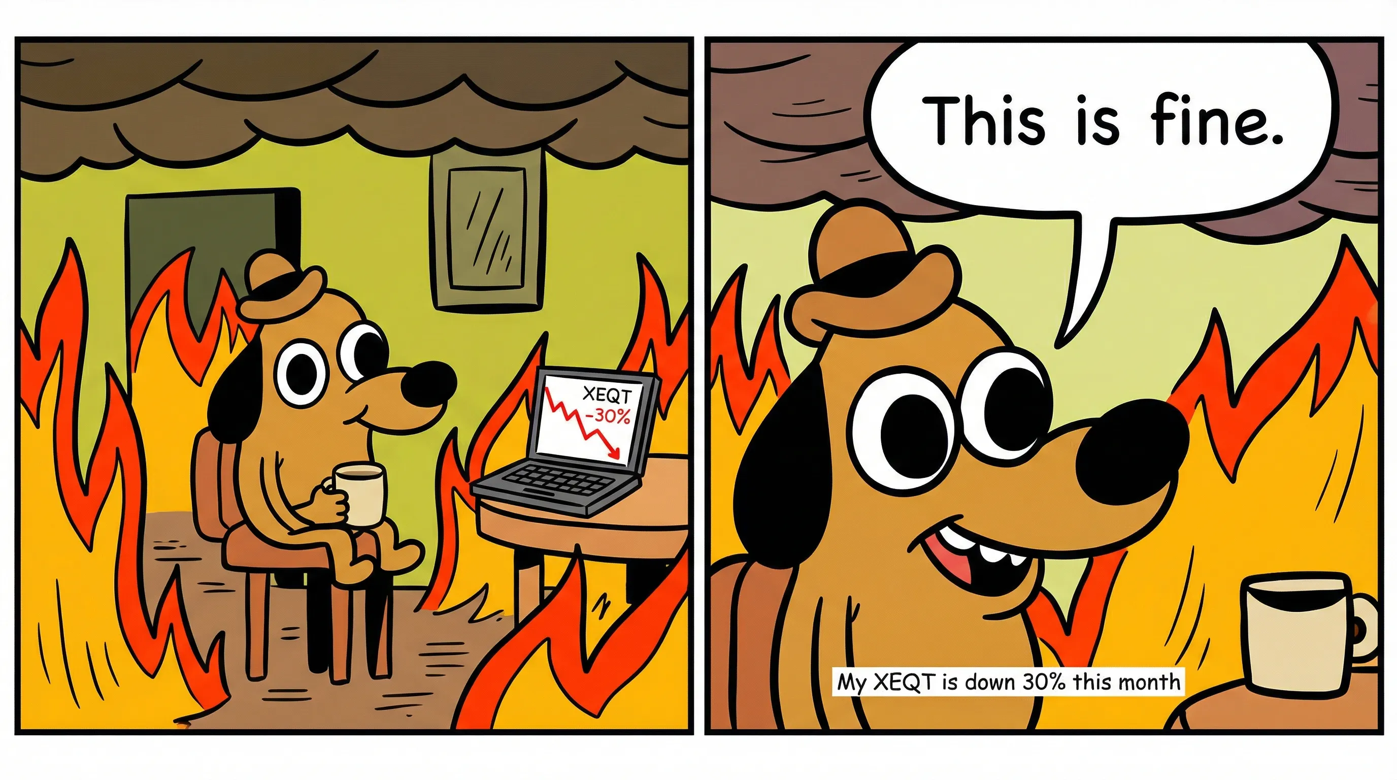 'This is fine' meme — cartoon dog calmly drinking coffee in a burning room while a laptop shows XEQT down 30%, illustrating the composure required to hold through market crashes